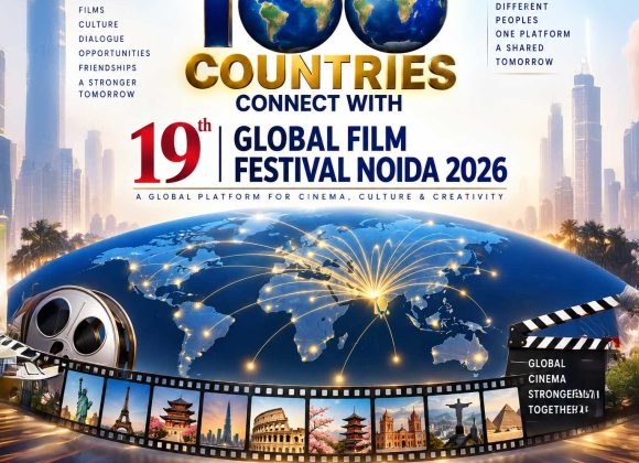 100 Countries Connect with 19th Global Film Festival Noida 2026 100-country